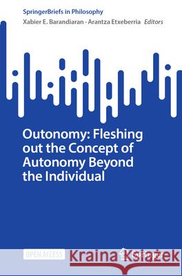 Outonomy: Fleshing Out the Concept of Autonomy Beyond the Individual Xabier E. Barandiaran Arantza Etxeberria 9783032055002 Springer - książka