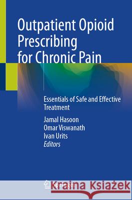Outpatient Opioid Prescribing for Chronic Pain: Essentials of Safe and Effective Treatment Jamal Hasoon Omar Viswanath Ivan Urits 9783032074065 Springer - książka