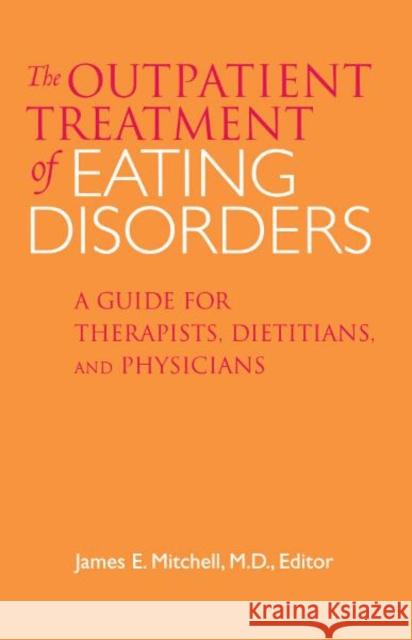 Outpatient Treatment of Eating Disorders: A Guide for Therapists, Dietitians, and Physicians Mitchell M. D., James E. 9780816637188 University of Minnesota Press - książka