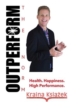 Outperform The Norm: Success Secrets for a Life of Health, Happiness and High Performance Welle, Scott 9781497434943 Createspace - książka