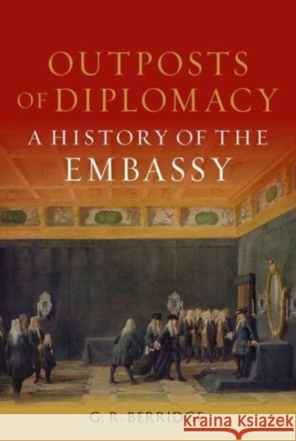 Outposts of Diplomacy: A History of the Embassy G R Berridge 9781789148497 Reaktion Books - książka