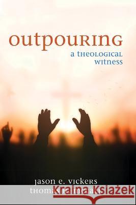Outpouring Jason E Vickers, Thomas H McCall 9781666776140 Cascade Books - książka