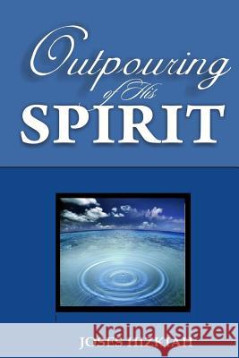 Outpouring of His Spirit Joses Hizkiah 9781496027160 Createspace - książka