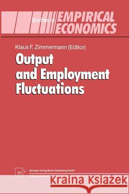 Output and Employment Fluctuations Klaus F Klaus F. Zimmermann 9783642634260 Physica-Verlag - książka