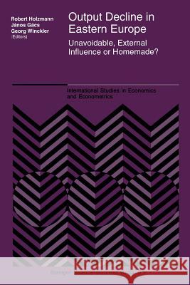 Output Decline in Eastern Europe: Unavoidable, External Influence or Homemade? R. Holzmann, János Gács, G. Winckler 9789401041256 Springer - książka