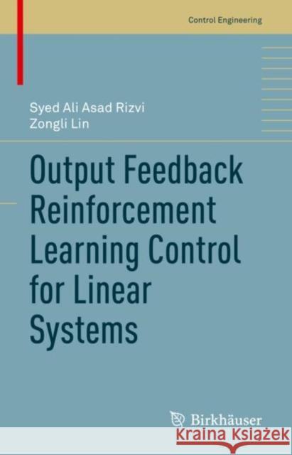 Output Feedback Reinforcement Learning Control for Linear Systems Syed Ali Asad Rizvi Zongli Lin 9783031158575 Birkhauser - książka
