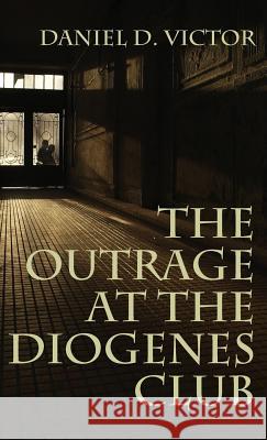 Outrage at the Diogenes Club (Sherlock Holmes and the American Literati Book 4) Daniel D. Victor 9781787052642 MX Publishing - książka