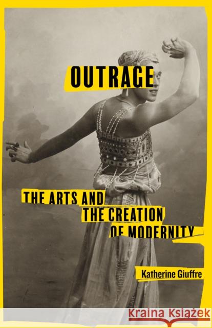 Outrage: The Arts and the Creation of Modernity Giuffre, Katherine 9781503635357 Stanford University Press - książka