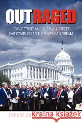 Outraged: How Detroit and the Wall Street Car Czars Killed the American Dream Tamara Darvish, Lillie Guyer 9781450289443 iUniverse - książka