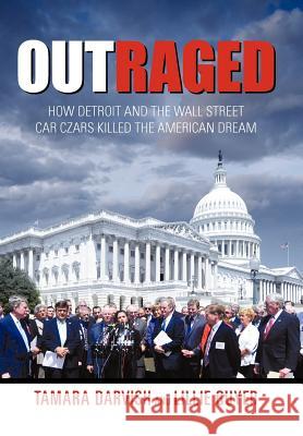 Outraged: How Detroit and the Wall Street Car Czars Killed the American Dream Tamara Darvish, Lillie Guyer 9781450289450 iUniverse - książka