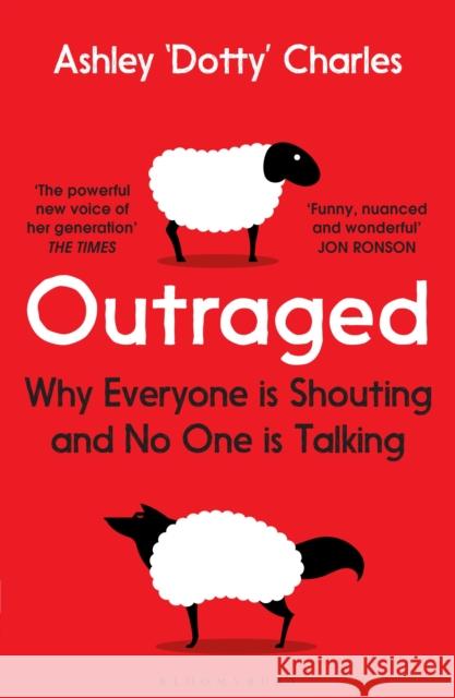 Outraged: Why Everyone is Shouting and No One is Talking Ashley 'Dotty' Charles 9781526605078 Bloomsbury Publishing PLC - książka