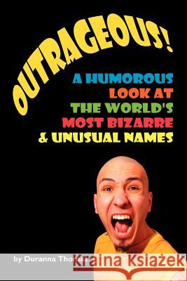 Outrageous! a Humorous Look at the World's Most Bizarre and Unusual Names Thomas, Duranna 9781425982034 Authorhouse - książka