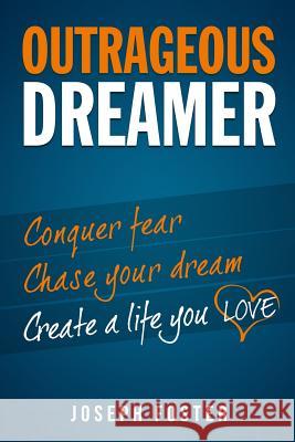 Outrageous Dreamer: Conquer Fear, Chase Your Dream, and Create a Life You Love Joseph Foster   9781640070950 Outrageous Living Inc - książka