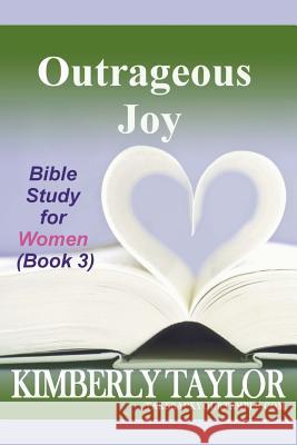 Outrageous Joy: Bible Study for Women (Book 3) Kimberly Taylor 9780965792158 Wellspring Omnimedia - książka