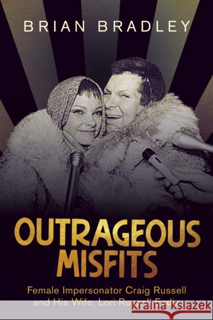 Outrageous Misfits: Female Impersonator Craig Russell and His Wife, Lori Russell Eadie Bradley, Brian 9781459746978 Dundurn Group - książka