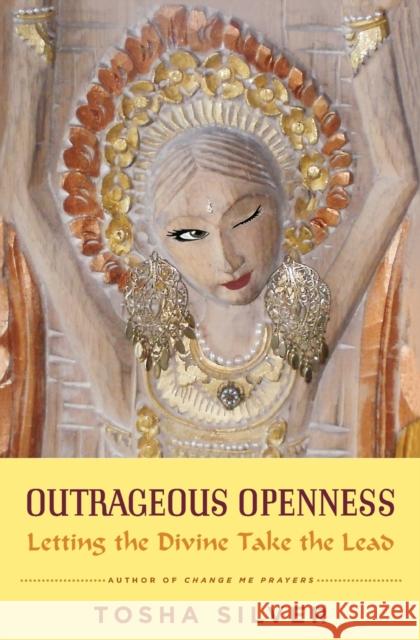 Outrageous Openness: Letting the Divine Take the Lead Tosha Silver Christianne Northrup 9781476793481 Atria Books - książka