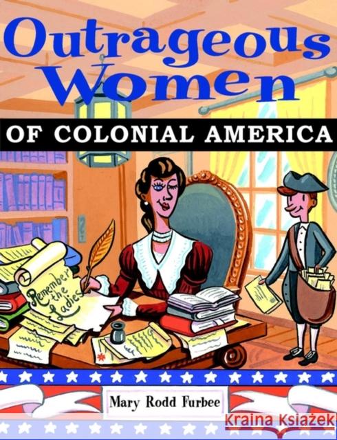 Outrageous Women of Colonial America Mary Rodd Furbee 9780471382997 John Wiley & Sons Inc - książka