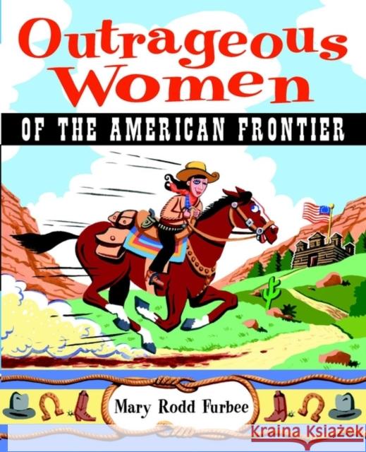 Outrageous Women of the American Frontier Mary Rodd Furbee 9780471383000 John Wiley & Sons - książka
