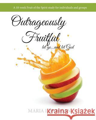 Outrageously Fruitful Maria I. Morgan 9780692474952 Our Generation Publishing - książka