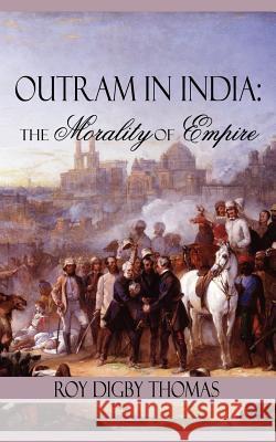 Outram in India: The Morality of Empire Thomas, Roy Digby 9781434304605 Authorhouse - książka