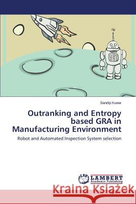 Outranking and Entropy based GRA in Manufacturing Environment Kunar Sandip 9783659693489 LAP Lambert Academic Publishing - książka