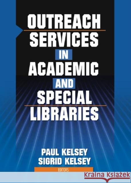 Outreach Services in Academic and Special Libraries Paul Kelsey Sigrid Kelsey 9780789024312 Haworth Information Press - książka