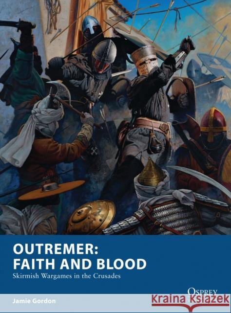 Outremer: Faith and Blood: Skirmish Wargames in the Crusades Jamie Gordon 9781472823960 Bloomsbury Publishing PLC - książka