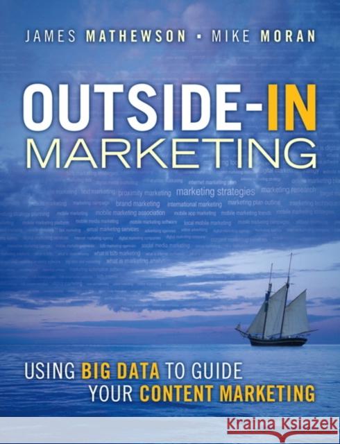 Outside-In Marketing: Using Big Data to Guide your Content Marketing James Mathewson Mike Moran 9780133375565 Pearson Education (US) - książka