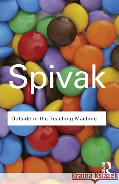 Outside in the Teaching Machine Gayatri Chakravorty Spivak 9780415964821 TAYLOR & FRANCIS - książka