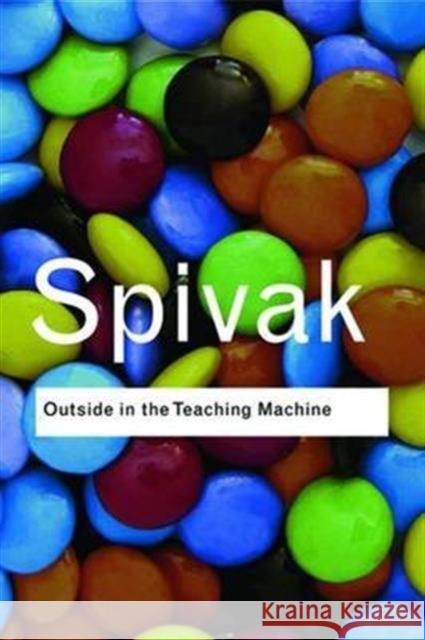 Outside in the Teaching Machine Gayatri Chakravorty Spivak   9781138167902 Taylor and Francis - książka