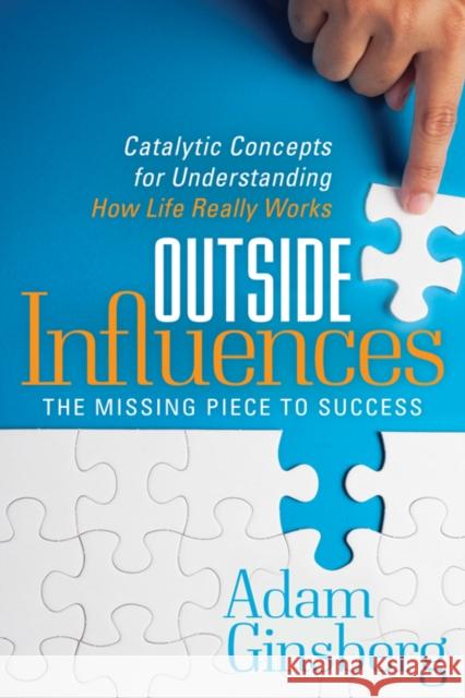 Outside Influences: Catalytic Concepts for Understanding How Life Really Works Adam Ginsberg 9781642794779 Morgan James Publishing - książka