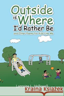 Outside Is Where I'd Rather Be: And Other Poems for Kids Like Me Hollowell, Lorraine L. 9781466990128 Trafford Publishing - książka