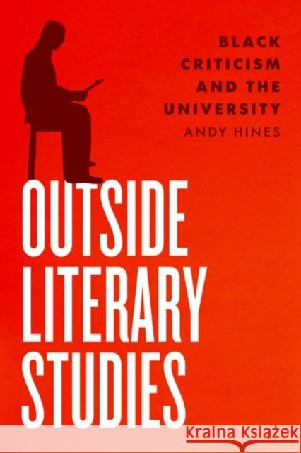 Outside Literary Studies: Black Criticism and the University Hines, Andy 9780226818566 The University of Chicago Press - książka