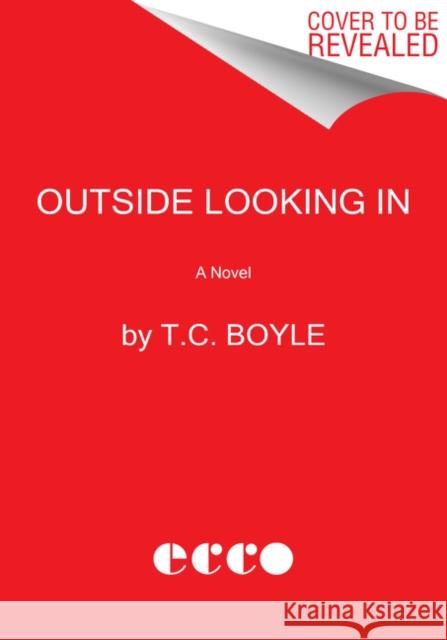 Outside Looking in T. C. Boyle 9780062882998 Ecco Press - książka