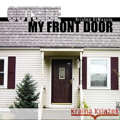Outside My Front Door Kristen Dimascio 9781441557049 Xlibris Corporation - książka