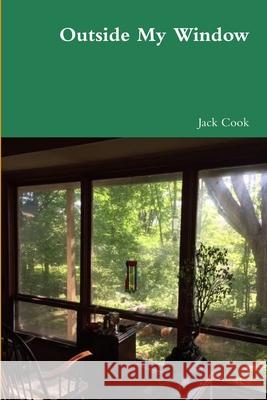 Outside My Window Jack Cook 9781329313149 Lulu.com - książka