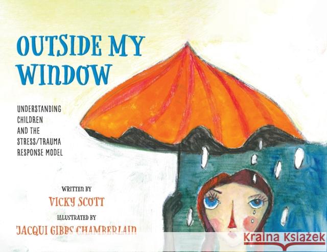 Outside My Window: Understanding Children and the Stress/Trauma Response Model Vicky Scott Jacqui Gibb 9780473482688 Lifeco Books an Imprint of the Life Coaching - książka