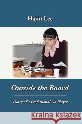 Outside the Board: Diary of a Professional Go Player Hajin Lee Andrew Jackson 9781945025013 Old Hickory Press, LLC - książka