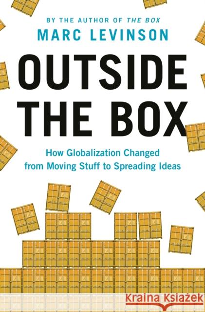 Outside the Box: How Globalization Changed from Moving Stuff to Spreading Ideas Marc Levinson 9780691227092 Princeton University Press - książka