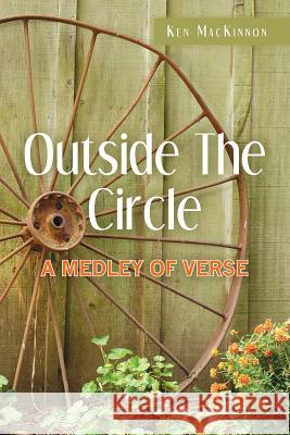 Outside The Circle: A Medley Of Verse MacKinnon, Ken 9781479281657 Createspace - książka