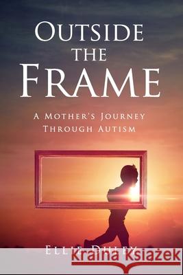 Outside the Frame: A Mother's Journey Through Autism Ellie Duley 9781988925875 Prominence Publishing - książka