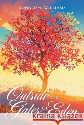 Outside the Gates of Eden Ronald A Williams 9781665729352 Archway Publishing - książka