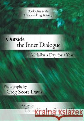 Outside the Inner Dialogue: A Haiku a Day for a Year Davis, Greg Scott 9781425731670 Xlibris Corporation - książka