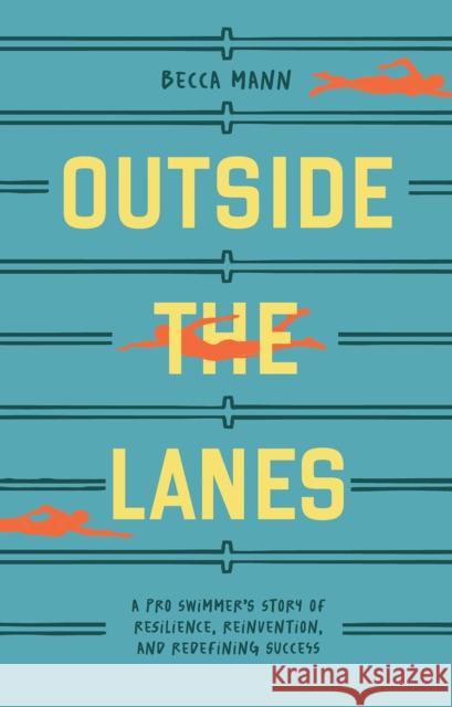 Outside the Lanes: A Pro Swimmer's Story of Redefining Success Beyond the Pool Becca Mann 9781963183115 Blue Star Press - książka