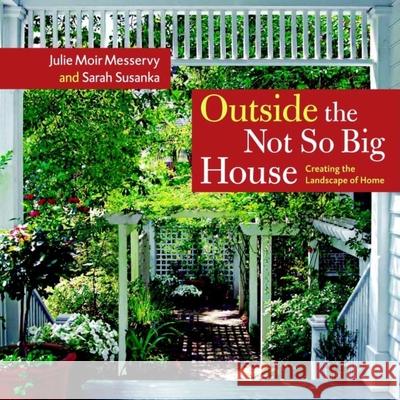 Outside the Not So Big House: Creating the Landscape of Home Messervy, Julie Moir Susanka, Sarah 9781561587346 TAUNTON - książka