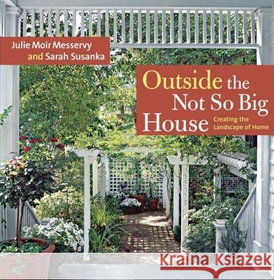 Outside the Not So Big House: Creating the Landscape of Home Julie Moir Messervy Sarah Susanka 9781600850202 Taunton Press - książka