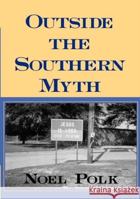 Outside the Southern Myth Noel Polk Noel Polk 9780878059805 University Press of Mississippi - książka