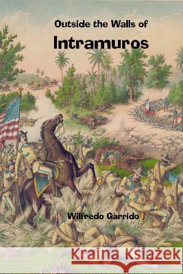 Outside The Walls Of Intramuros Garrido, Wilfredo 9789719416227 Gondola Books - książka