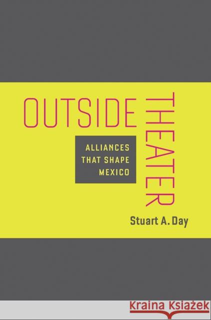Outside Theater: Alliances That Shape Mexico Day, Stuart A. 9780816535453 University of Arizona Press - książka