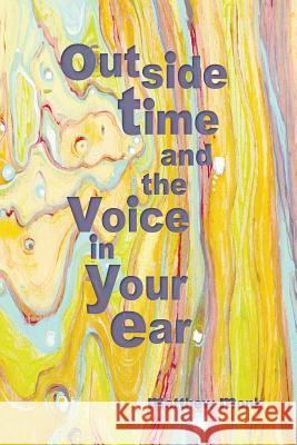 Outside Time and the Voice in Your Ear Matthew Monk 9781484014882 Createspace Independent Publishing Platform - książka